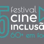 festival-cine-inclusao-60+-discute-etarismo-e-envelhecimento